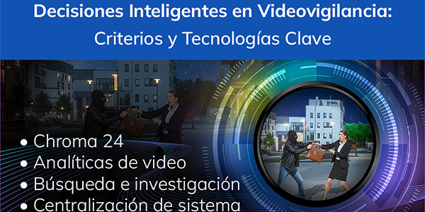 Decisiones Inteligentes en Videovigilancia: Criterios y Tecnologías Clave [VIDEO]